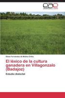 El Lexico de La Cultura Ganadera En Villagonzalo (Badajoz) 3844335501 Book Cover