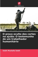 O preço oculto dos cortes na ajuda: O testemunho de um trabalhador humanitário (Portuguese Edition) 6209400620 Book Cover
