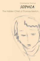 Sophia: The Hidden Christ of Thomas Merton 0814684173 Book Cover