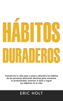 Hábitos Duraderos: Transforma tu vida paso a paso y descubre los hábitos de las personas altamente efectivas para aumentar tu productividad, alcanzar ... Para el Éxito Personal) (Spanish Edition) 992538057X Book Cover
