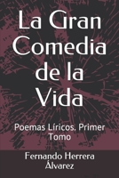 La Gran Comedia de la Vida: Poemas Líricos. Primer Libro (Spanish Edition) 1686259611 Book Cover