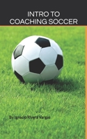 Intro to Coaching Soccer: for parents & soccer lovers 1712631063 Book Cover