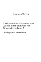 Die kuriosesten Gedanken aller Zeiten, eine Sammlung von Schlagsätzen, Band 2: Schlagsätze die treffen 3384505700 Book Cover