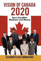 Vision of Canada 2020: Save Canadian Medicare and Money 1450280528 Book Cover