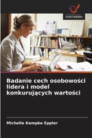 Badanie cech osobowosci lidera i model konkurujacych wartosci (Polish Edition) 620877506X Book Cover