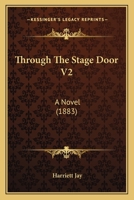 Through The Stage Door V2: A Novel 1165153076 Book Cover