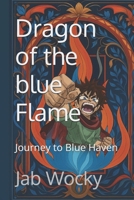Dragon of the blue Flame: Journey to Blue Haven B0CGKNMXYN Book Cover