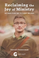 Reclaiming the Joy of Ministry: The Grace Place Way To Clergy Wellness 1735690406 Book Cover