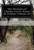 The Memoirs of Charles-Lewis, Baron de Pollnitz Volume III 1500931195 Book Cover