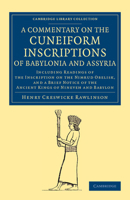 A Commentary on the Cuneiform Inscriptions of Babylonia and Assyria: Including Readings of the Inscription on the Nimrud Obelisk, and a Brief Notice of the Ancient Kings of Nineveh and Babylon 1108077471 Book Cover