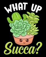 What Up Succa?: Cute & Funny What Up Succa? Punny Succulent Cactus Pun 2020-2021 Weekly Planner & Gratitude Journal (110 Pages, 8" x 10") Blank ... Moments of Thankfulness & To Do Lists 1672567084 Book Cover