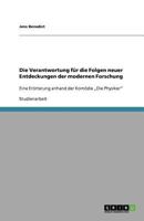 Die Verantwortung für die Folgen neuer Entdeckungen der modernen Forschung: Eine Erörterung anhand der Komödie „Die Physiker" 3656094179 Book Cover