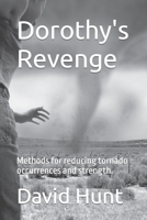 Dorothy's Revenge: Methods for reducing tornado occurrences and strength. B0BZF8L1S2 Book Cover