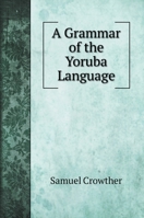 A Grammar of the Yoruba Language 5519685762 Book Cover