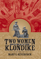 Two Women in the Klondike (Classic Reprint Series) 1646427122 Book Cover