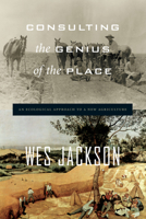 Consulting the Genius of the Place: An Ecological Approach to a New Agriculture 1582437807 Book Cover