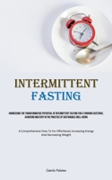 Intermittent Fasting: Harnessing The Transformative Potential Of Intermittent Fasting For A Thriving Existence, Achieving Mastery In The Practice Of ... Increasing Energy And Decreasing Weight) 1835733409 Book Cover