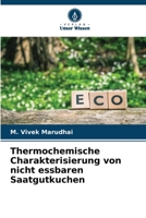 Thermochemische Charakterisierung von nicht essbaren Saatgutkuchen 6206683524 Book Cover