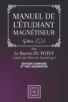 MANUEL DE L'ÉTUDIANT MAGNÉTISEUR: Édition Corrigée et très Augmentée - Par Jules du Potet de Sennevoy dit le Baron du Potet - Édition de 1851 B08QFQMHTV Book Cover