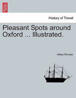 Pleasant Spots around Oxford ... Illustrated. 1241306869 Book Cover