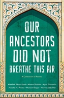 Our Ancestors Did Not Breathe This Air 1957372001 Book Cover