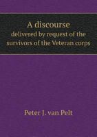 A discourse delivered by request of the survivors of the Veteran corps in the war of 1812 1175500496 Book Cover