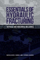 Essentials of Hydraulic Fracturing: Vertical and Horizontal Wellbores 1593703570 Book Cover