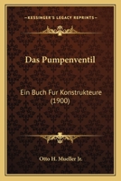 Das Pumpenventil: Ein Buch Fur Konstrukteure (1900) 1160373094 Book Cover