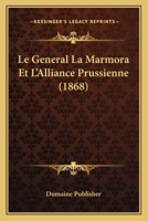 Le General La Marmora Et L'Alliance Prussienne (1868) 1160158509 Book Cover