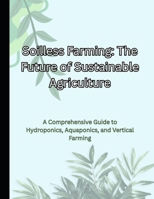 Soilless Farming: The Future of Sustainable Agriculture B0F1HKXJZX Book Cover
