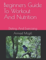 Beginners Guide To Workout And Nutrition: Dieting And Exercising B08ZW85PX1 Book Cover