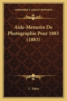 Aide-Memoire De Photographie Pour 1883 (1883) 1168090938 Book Cover