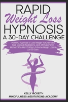 Rapid Weight Loss Hypnosis a 30-Day Challenge: Powerful Hypnosis to Lose Weight Naturally and Fast, Guided Meditations, and Affirmations for Women Who B08B7GRCRZ Book Cover