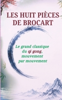 LES HUIT PIÈCES DE BROCART: Le grand classique du qi gong, mouvement par mouvement (French Edition) B0H79432JP Book Cover