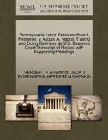 Pennsylvania Labor Relations Board, Petitioner, v. August A. Napoli, Trading and Doing Business as U.S. Supreme Court Transcript of Record with Supporting Pleadings 1270446975 Book Cover
