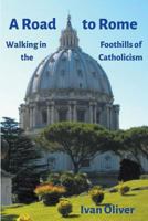 A Road to Rome: Walking in the Foothills of Catholicism 0852448716 Book Cover
