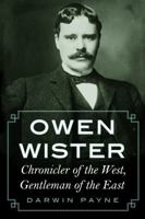 Owen Wister: Chronicler of the West, Gentleman of the East 0870742051 Book Cover
