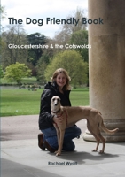 The Dog Friendly Book - Gloucestershire and the Cotswolds 1291349391 Book Cover