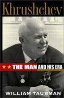 Khrushchev: The Man and His Era