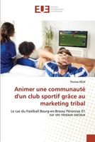 Animer une communauté d'un club sportif grâce au marketing tribal: Le cas du Football Bourg-en-Bresse Péronnas 01 sur ses réseaux sociaux 6203416134 Book Cover
