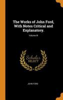 The Works of John Ford; Volume III 1146259727 Book Cover
