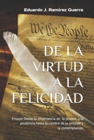 DE LA VIRTUD A LA FELICIDAD: Ensayo: Desde la importancia de la justicia y la prudencia, hasta la cumbre de la amistad y la contemplación (Spanish Edition) B0GVYVW6CW Book Cover
