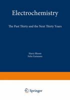 Electrochemistry: The Past Thirty and the Next Thirty Years 1461568862 Book Cover
