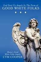 God Sent Us Angels in the Form of Good White Folks: Mama's Good White Folks Angels 1449721443 Book Cover