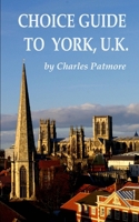 Choice Guide to York, U.K. (Choice Guides to Yorkshire) B084Q8Z9WL Book Cover