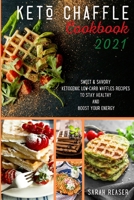 Keto Chaffle Cookbook 2021: Sweet and Savory Ketogenic Low-Carb Waffles Recipes to Stay Healthy and Boost Your Energy 1803250682 Book Cover