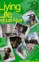 Living Life Not Just Alive 1365534189 Book Cover