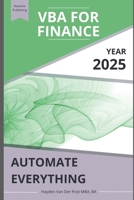 VBA for Finance: Automate Everything: Supercharge your spreadsheets. Eliminate busywork. Build systems that scale. B0F2GN9GZR Book Cover