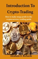 Introduction to Crypto Trading: How To Make Mega Profit In The Cryptocurrency Trading Guide B08XNDNPFL Book Cover