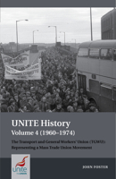 UNITE History Volume 4 (1960-1974): The Transport and General Workers' Union (TGWU): 'The Great Tradition of Independent Working Class Power' 1802077030 Book Cover